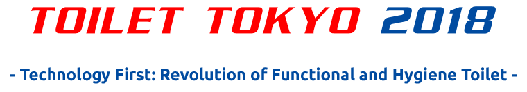 TOILET TOKYO 2018 - Technology First: Revolution of Functional and Hygiene Toilet -